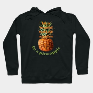 In A World Full Of Apples, Be A Pineapple Hoodie